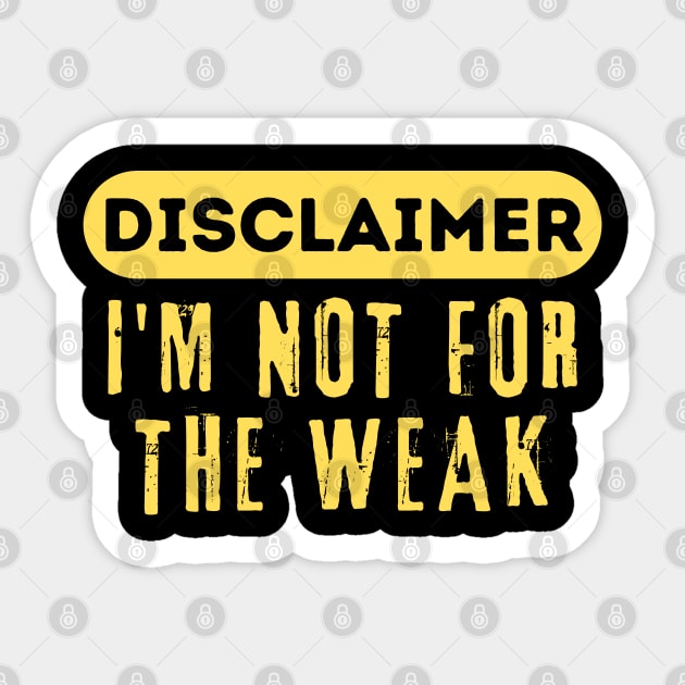 Disclaimer I'm Not For The Weak Sticker by The WYLD Tribe